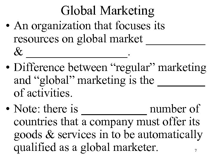 Global Marketing • An organization that focuses its resources on global market _____ &
