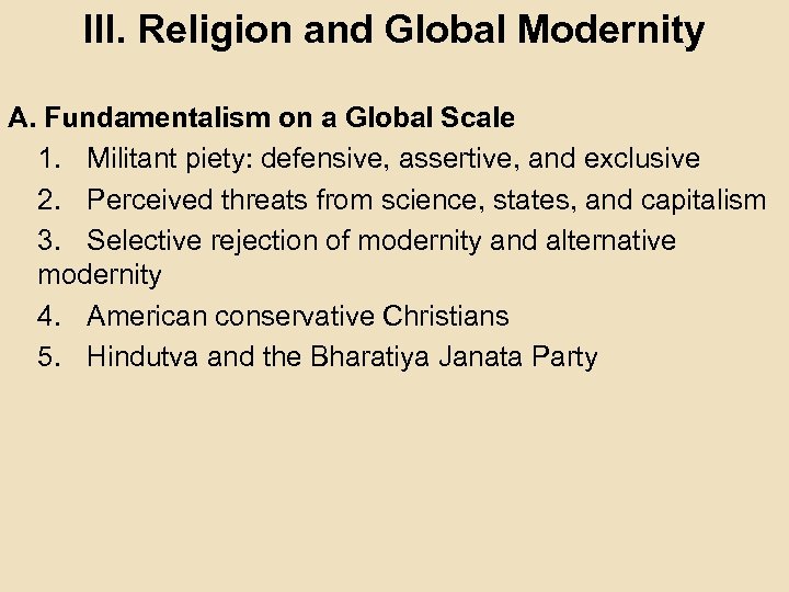 III. Religion and Global Modernity A. Fundamentalism on a Global Scale 1. Militant piety: