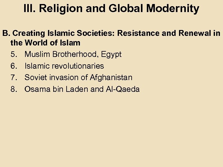 III. Religion and Global Modernity B. Creating Islamic Societies: Resistance and Renewal in the