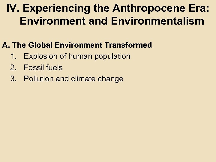 IV. Experiencing the Anthropocene Era: Environment and Environmentalism A. The Global Environment Transformed 1.