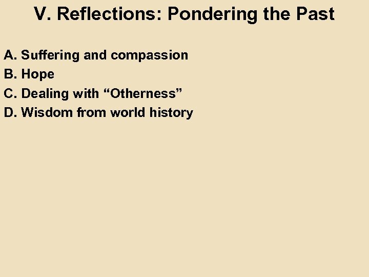 V. Reflections: Pondering the Past A. Suffering and compassion B. Hope C. Dealing with