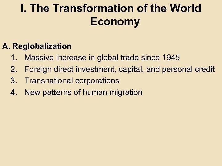 I. The Transformation of the World Economy A. Reglobalization 1. Massive increase in global