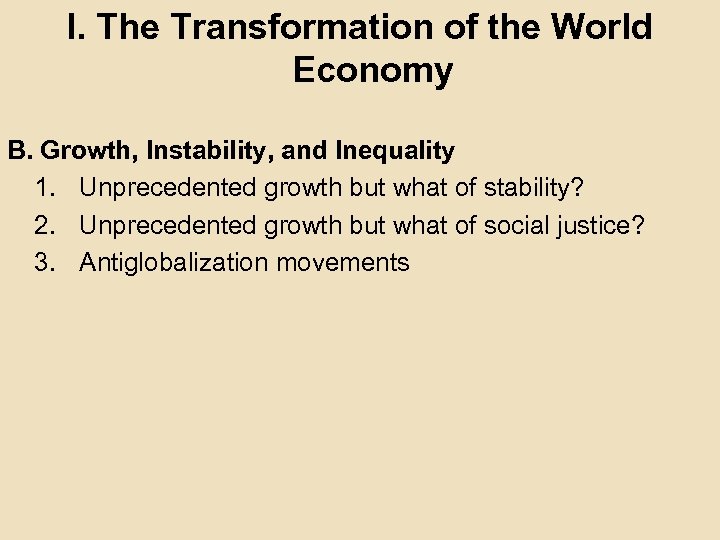 I. The Transformation of the World Economy B. Growth, Instability, and Inequality 1. Unprecedented