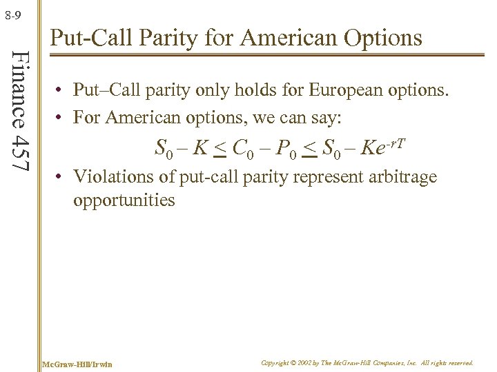 8 -9 Finance 457 Put-Call Parity for American Options • Put–Call parity only holds