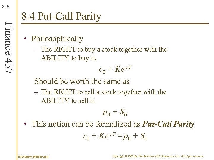 8 -6 Finance 457 8. 4 Put-Call Parity • Philosophically – The RIGHT to