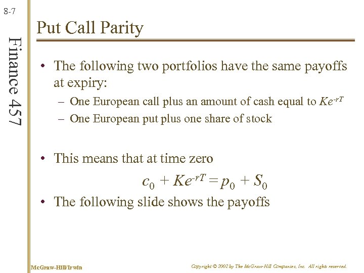 8 -7 Finance 457 Put Call Parity • The following two portfolios have the
