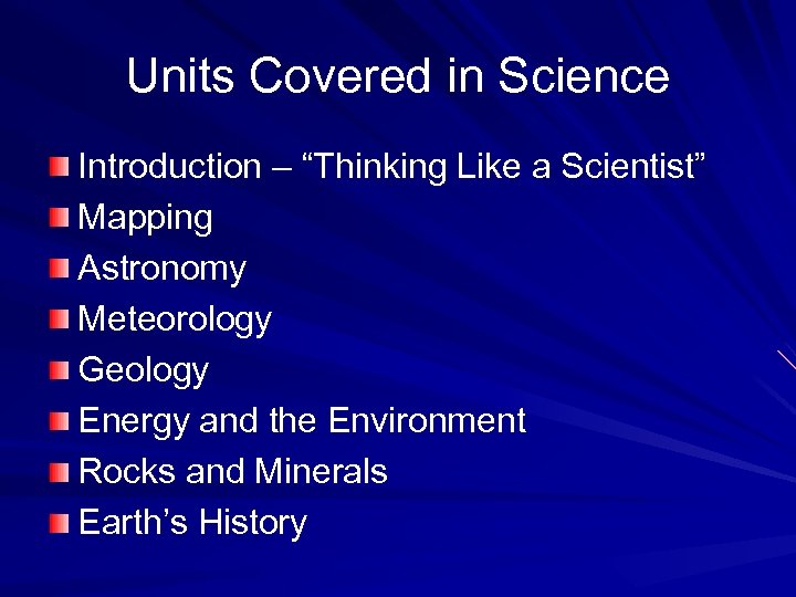 Units Covered in Science Introduction – “Thinking Like a Scientist” Mapping Astronomy Meteorology Geology