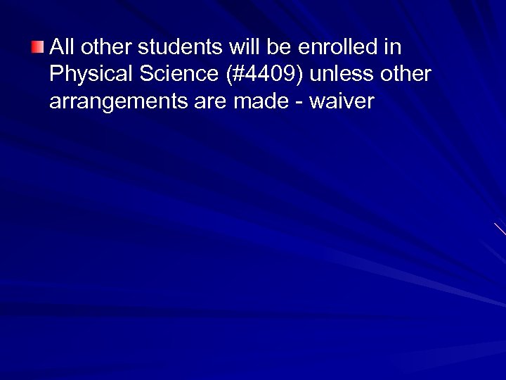 All other students will be enrolled in Physical Science (#4409) unless other arrangements are
