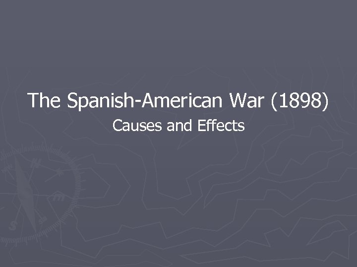 The Spanish-American War (1898) Causes and Effects 