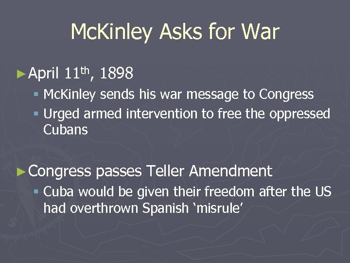 Mc. Kinley Asks for War ► April 11 th, 1898 § Mc. Kinley sends