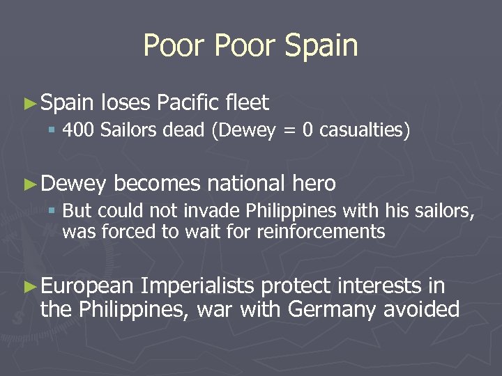 Poor Spain ► Spain loses Pacific fleet § 400 Sailors dead (Dewey = 0