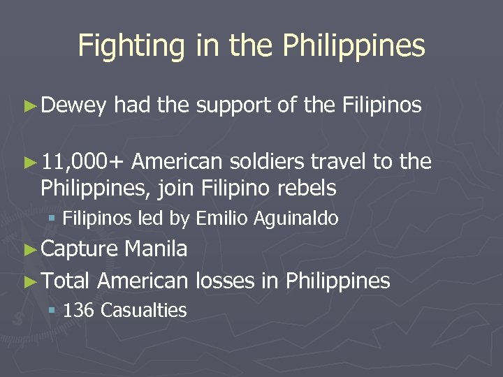 Fighting in the Philippines ► Dewey had the support of the Filipinos ► 11,