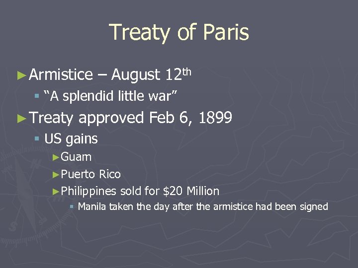 Treaty of Paris ► Armistice – August 12 th § “A splendid little war”