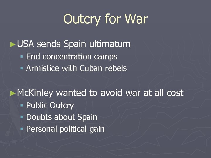 Outcry for War ► USA sends Spain ultimatum § End concentration camps § Armistice