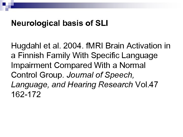 Neurological basis of SLI Hugdahl et al. 2004. f. MRI Brain Activation in a