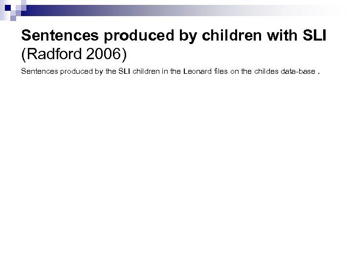 Sentences produced by children with SLI (Radford 2006) Sentences produced by the SLI children