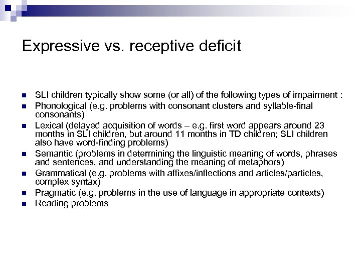 Expressive vs. receptive deficit n n n n SLI children typically show some (or