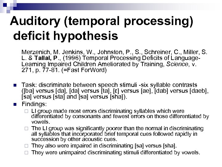 Auditory (temporal processing) deficit hypothesis Merzenich, M. Jenkins, W. , Johnston, P. , Schreiner,