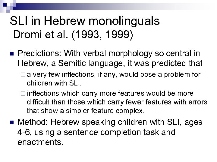 SLI in Hebrew monolinguals Dromi et al. (1993, 1999) n Predictions: With verbal morphology