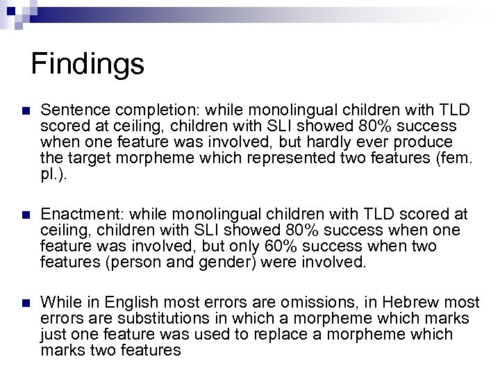 Findings n Sentence completion: while monolingual children with TLD scored at ceiling, children with