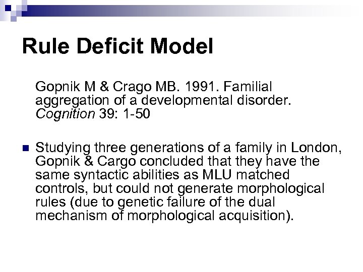 Rule Deficit Model Gopnik M & Crago MB. 1991. Familial aggregation of a developmental