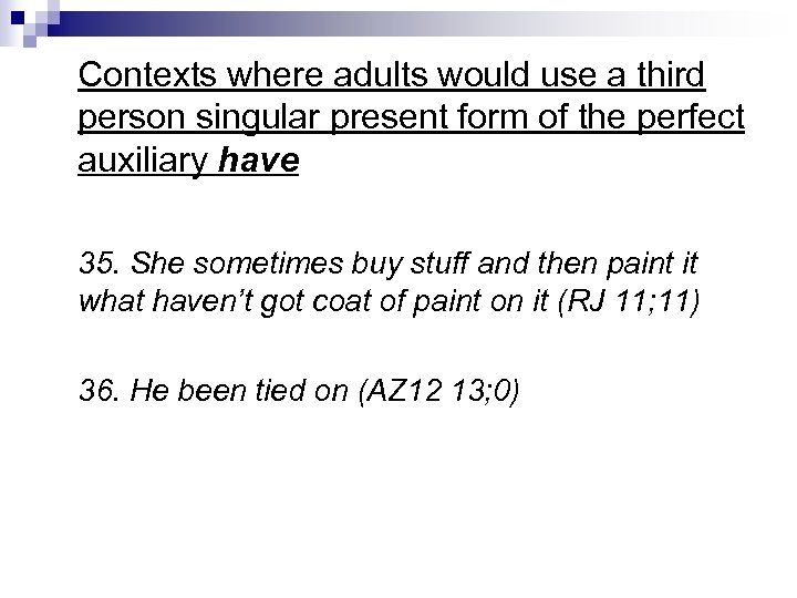 Contexts where adults would use a third person singular present form of the perfect