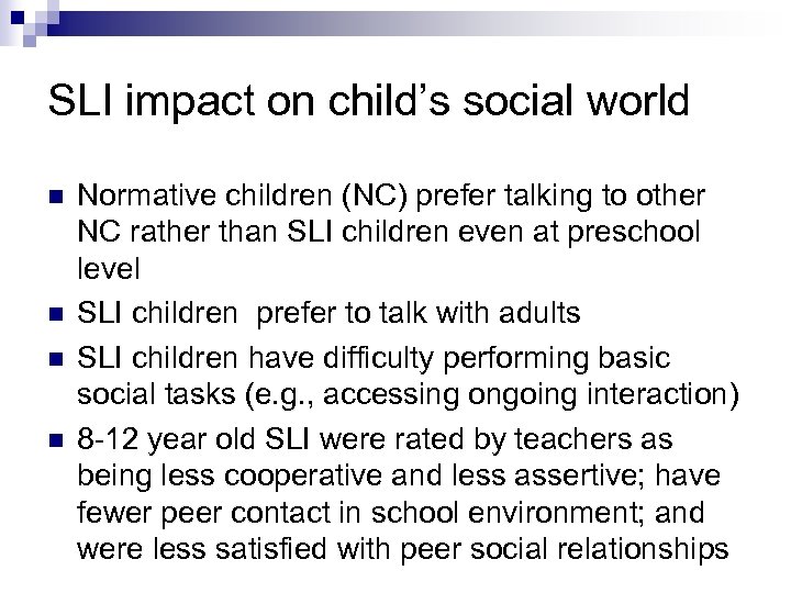 SLI impact on child’s social world n n Normative children (NC) prefer talking to