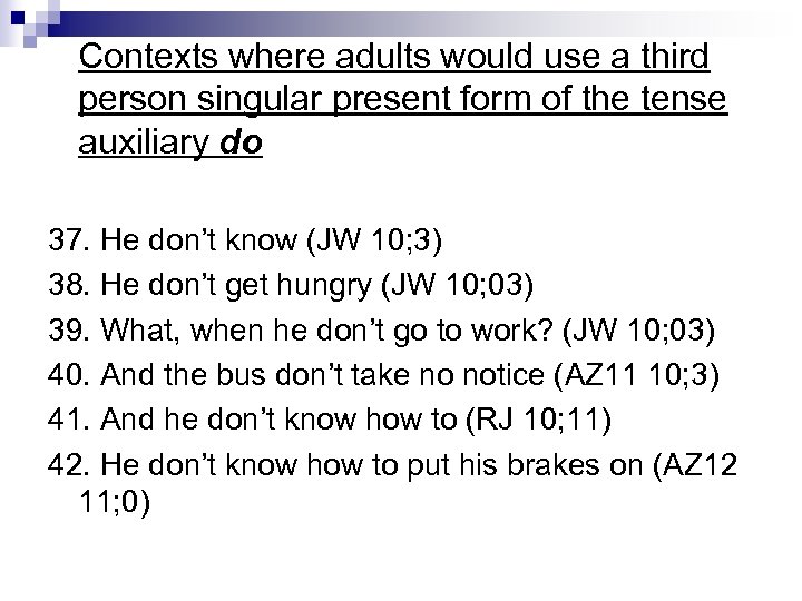 Contexts where adults would use a third person singular present form of the tense