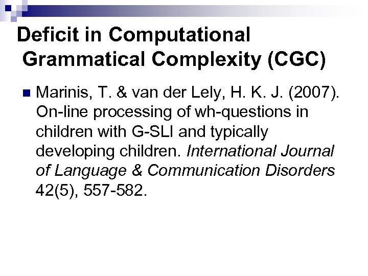 Deficit in Computational Grammatical Complexity (CGC) n Marinis, T. & van der Lely, H.