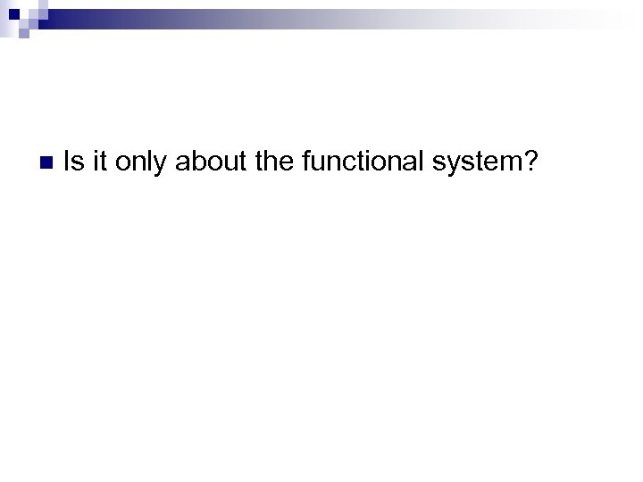 n Is it only about the functional system? 