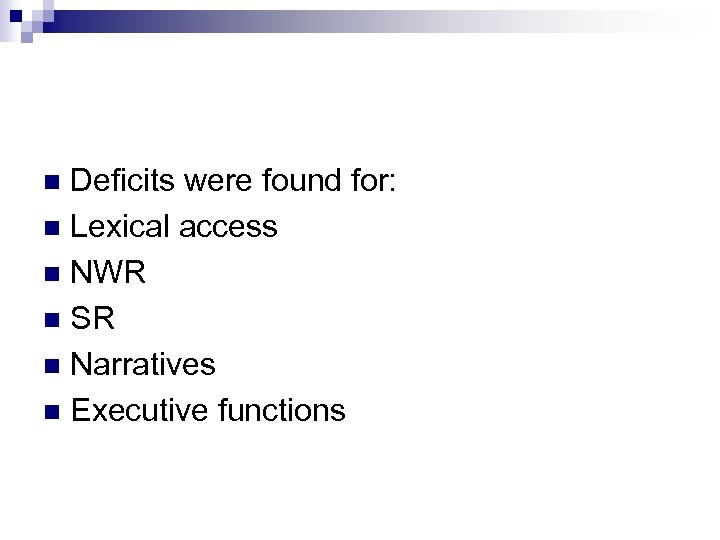 Deficits were found for: n Lexical access n NWR n SR n Narratives n