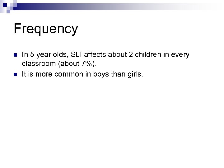 Frequency n n In 5 year olds, SLI affects about 2 children in every