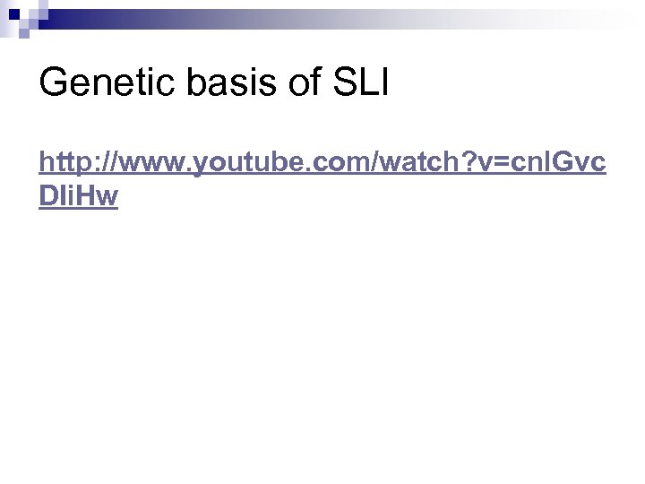 Genetic basis of SLI http: //www. youtube. com/watch? v=cnl. Gvc DIi. Hw 