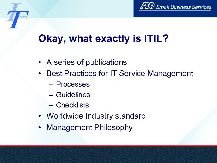 Okay, what exactly is ITIL? • A series of publications • Best Practices for