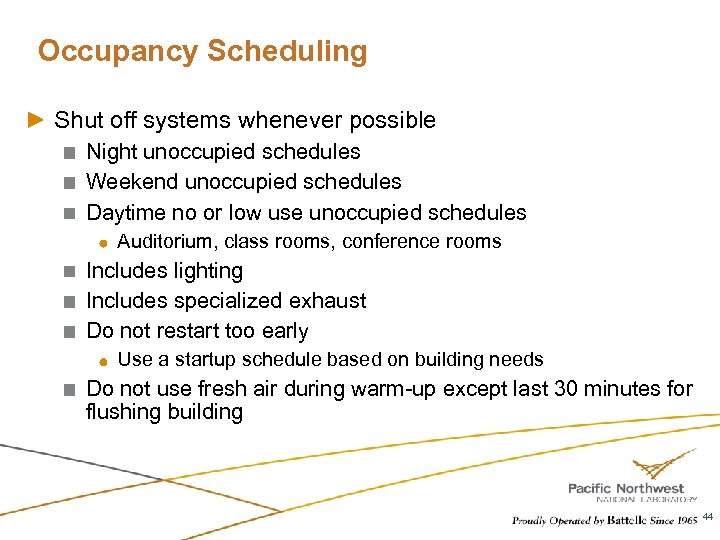 Occupancy Scheduling Shut off systems whenever possible Night unoccupied schedules Weekend unoccupied schedules Daytime