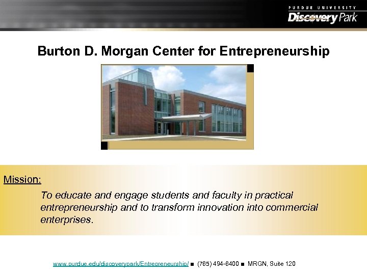 Burton D. Morgan Center for Entrepreneurship Mission: To educate and engage students and faculty