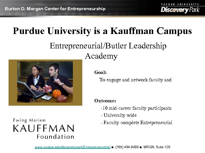 Burton D. Morgan Center for Entrepreneurship Purdue University is a Kauffman Campus Entrepreneurial/Butler Leadership