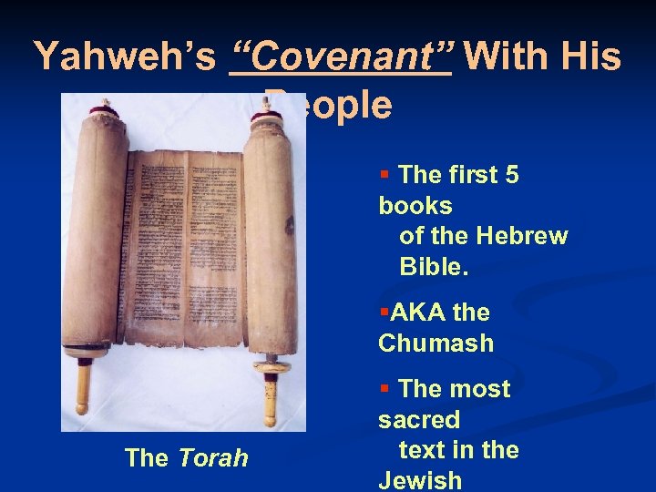 Yahweh’s “Covenant” With His People § The first 5 books of the Hebrew Bible.