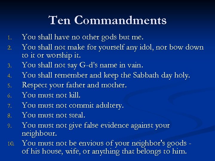 Ten Commandments 1. 2. 3. 4. 5. 6. 7. 8. 9. 10. You shall