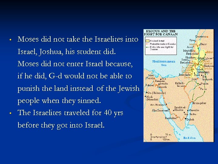  • • Moses did not take the Israelites into Israel, Joshua, his student