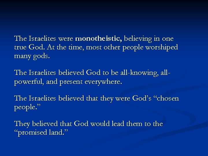 The Israelites were monotheistic, believing in one true God. At the time, most other