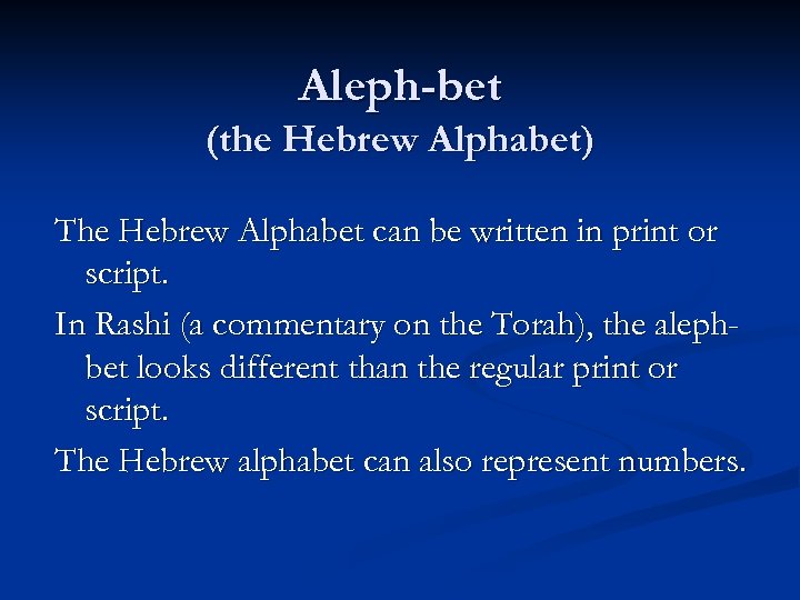 Aleph-bet (the Hebrew Alphabet) The Hebrew Alphabet can be written in print or script.