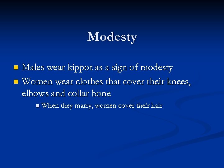 Modesty Males wear kippot as a sign of modesty n Women wear clothes that
