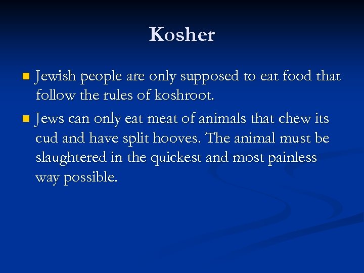 Kosher Jewish people are only supposed to eat food that follow the rules of