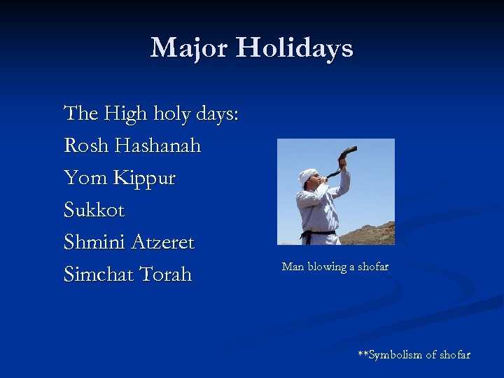 Major Holidays The High holy days: Rosh Hashanah Yom Kippur Sukkot Shmini Atzeret Simchat