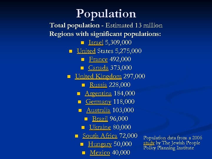 Population Total population - Estimated 13 million Regions with significant populations: n Israel 5,