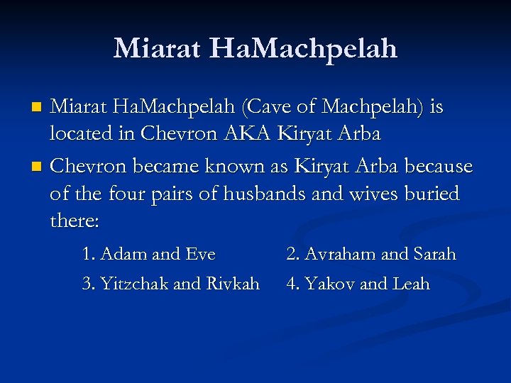 Miarat Ha. Machpelah (Cave of Machpelah) is located in Chevron AKA Kiryat Arba n