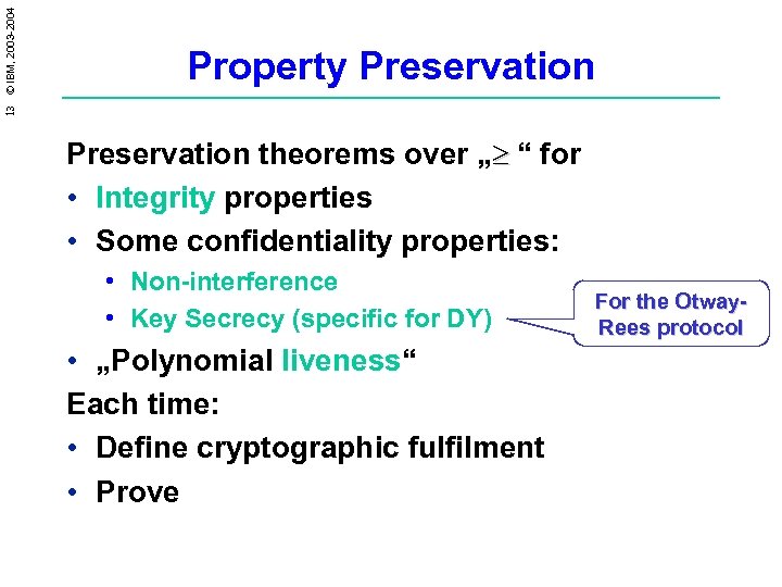 13 © IBM, 2003 -2004 Property Preservation theorems over „³ “ for • Integrity