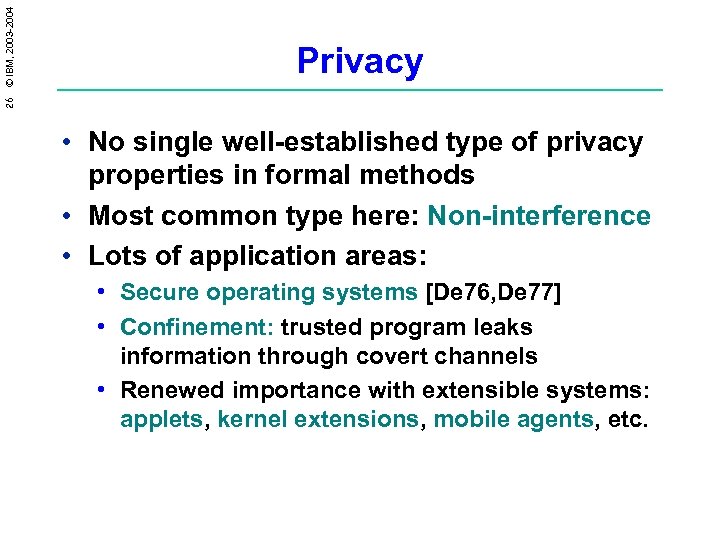 26 © IBM, 2003 -2004 Privacy • No single well-established type of privacy properties