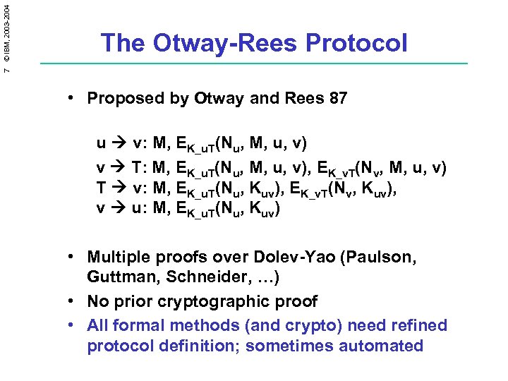 7 © IBM, 2003 -2004 The Otway-Rees Protocol • Proposed by Otway and Rees